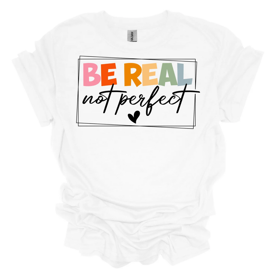 Be Real Not Perfect Tee